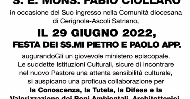 IL CENTRO STUDI E RICERCHE “TORRE ALEMANNA”, L’ARCHEOCLUB D’ITALIA APS SEDE DI CERIGNOLA E IL MUSEO ETNOGRAFICO CERIGNOLANO (1979) DESIDERANO RIVOLGERE UN CORDIALE BENVENUTO A S. E. MONS. FABIO CIOLLARO, IN OCCASIONE DEL SUO INGRESSO NELLA COMUNITÀ DIOCESANA DI CERIGNOLA-ASCOLI SATRIANO, IL 29 GIUGNO 2022